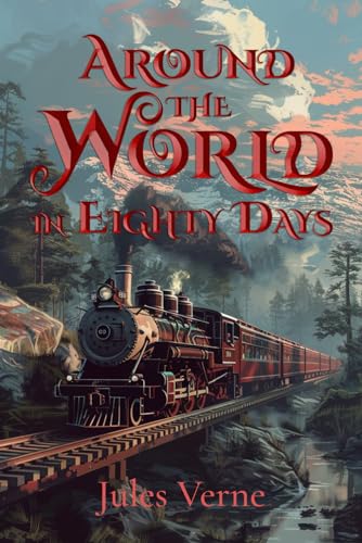 Around the World in Eighty Days (Illustrated): The Classic Edition with Original Illustrations